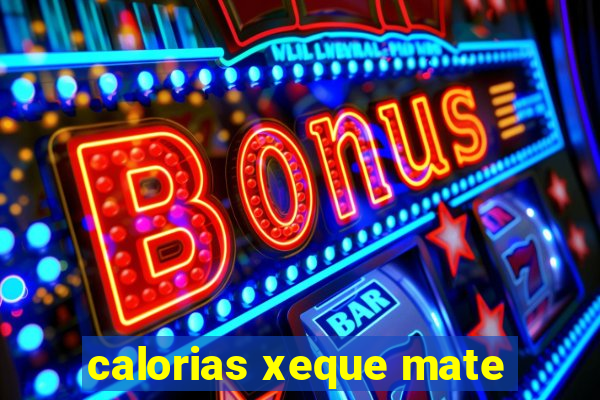 calorias xeque mate